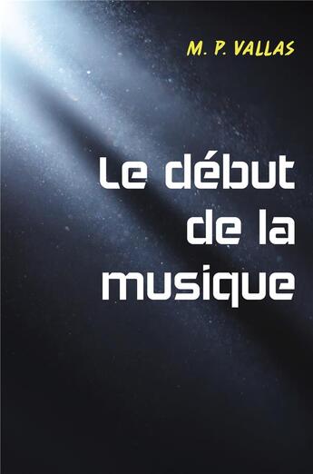 Couverture du livre « Le début de la musique » de M.P. Vallas aux éditions Librinova