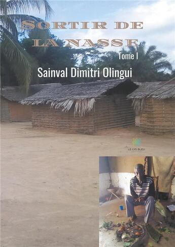 Couverture du livre « Sortir de la nasse Tome 1 » de Sainval Dimitri Olingui aux éditions Le Lys Bleu