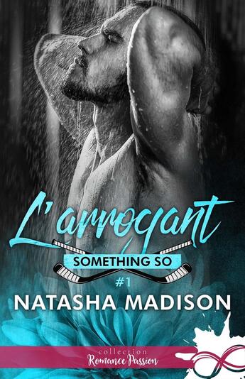 Couverture du livre « Something So Tome 1 : L'arrogant » de Natasha Madison aux éditions Collection Infinity