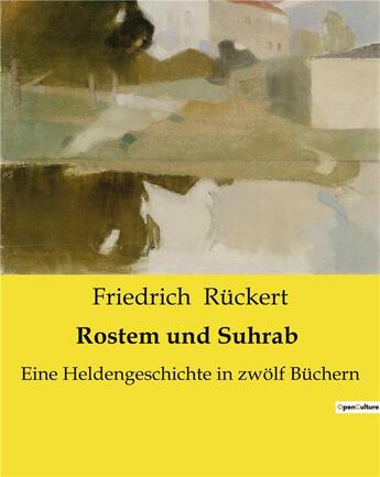 Couverture du livre « Rostem und Suhrab : Eine Heldengeschichte in zwolf Büchern » de Ruckert Friedrich aux éditions Culturea