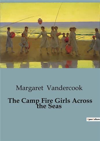 Couverture du livre « The Camp Fire Girls Across the Seas » de Margaret Vandercook aux éditions Culturea