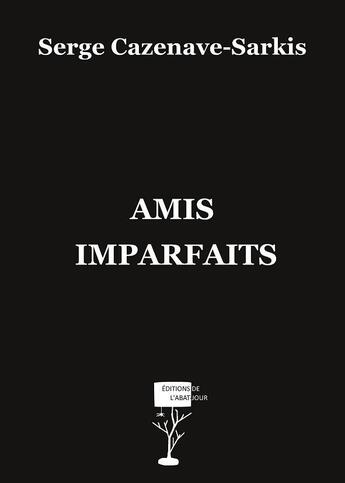 Couverture du livre « Amis imparfaits » de Serge Cazenave-Sarkis aux éditions Editions De L'abat Jour