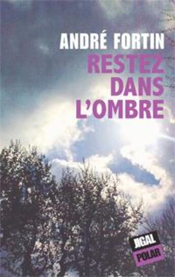 Couverture du livre « Restez dans l'ombre » de Andre Fortin aux éditions Jigal