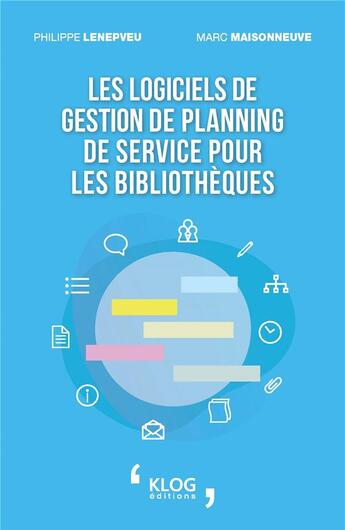 Couverture du livre « Les logiciels de gestion de planning de service pour les bibliotheques » de Lenepveu/Maisonneuve aux éditions Klog