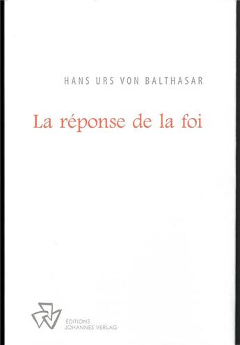 Couverture du livre « La réponse de la foi » de Hans Urs Von Balthasar aux éditions Johannes Verlag Einsiedeln