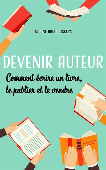 Couverture du livre « Devenir auteur : comment écrire un livre, le publier et le vendre » de Nadine Bach Jockers aux éditions Nadine Bach-jockers