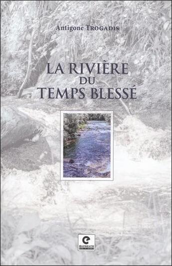 Couverture du livre « La rivière du temps blessé » de Antigone Trogadis aux éditions Empreinte