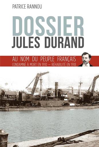 Couverture du livre « Dossier Jules Durand ; au nom du peuple français : condamné à mort en 1910, réhabilité en 1918 » de Patrice Rannou aux éditions La Deviation