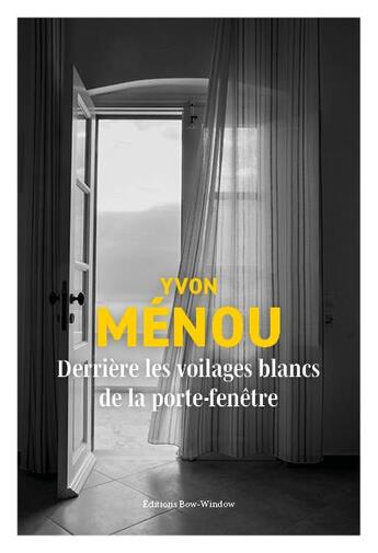 Couverture du livre « Derrière les voilages blancs de la porte-fenêtre » de Yvon Menou aux éditions Bow Window