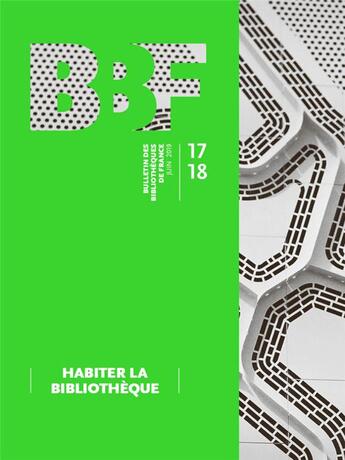 Couverture du livre « BULLETIN DES BIBLIOTHEQUES DE FRANCE t.17 ; habiter la bibliothèque (édition 2019) » de Bulletin Des Bibliotheques De France aux éditions Bbf