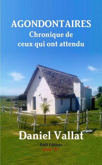 Couverture du livre « Agondontaires - Chronique de ceux qui ont attendu » de Daniel Vallat aux éditions Lulu