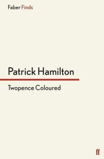 Couverture du livre « Twopence Coloured » de Patrick Hamilton aux éditions Faber And Faber Digital