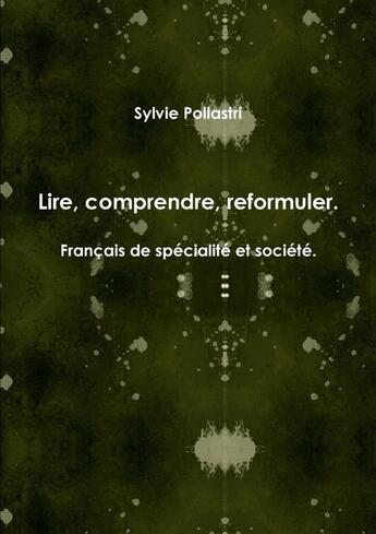 Couverture du livre « Lire, comprendre, reformuler. francais de specialite et societe. » de Sylvie Pollastri aux éditions Lulu