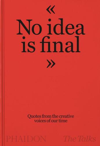 Couverture du livre « No idea is final : quotes from the creative voices of our time » de  aux éditions Phaidon Press