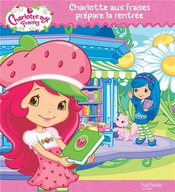 Couverture du livre « Charlotte aux Fraises prépare la rentrée » de  aux éditions Hachette Jeunesse