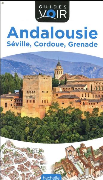 Couverture du livre « Guides voir ; Andalousie ; Séville, Cordoue, Grenade (édition 2018) » de Collectif Hachette aux éditions Hachette Tourisme