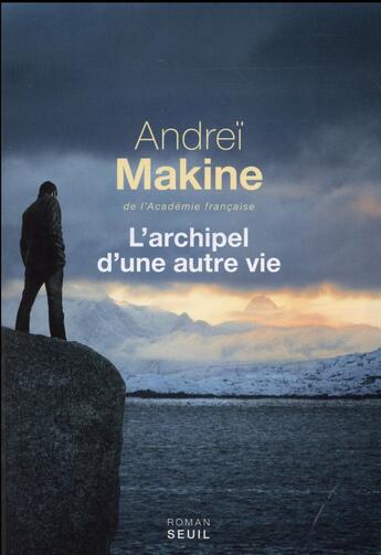 Couverture du livre « L'archipel d'une autre vie » de Andrei Makine aux éditions Seuil