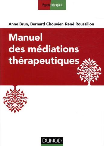 Couverture du livre « Manuel des médiations thérapeutiques (2e édition) » de Anne Brun et Chouvier Bernard et Rene Roussillon aux éditions Dunod