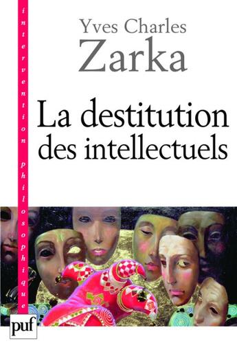 Couverture du livre « La destitution des intellectuels » de Yves-Charles Zarka aux éditions Puf