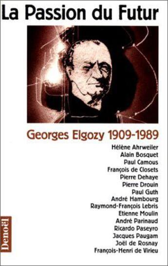 Couverture du livre « La passion du futur - georges elgory (1909-1989) » de Rosnay/Bosquet/Guth aux éditions Denoel