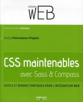 Couverture du livre « CSS maintenables avec SASS et Compass ; outils et bonnes pratiques pour l'intégrateur Web » de Kaelig Deloumeau-Prigent aux éditions Eyrolles