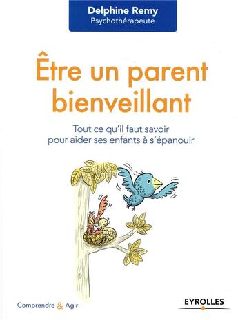 Couverture du livre « Être un parent bienveillant » de Delphine Remy aux éditions Eyrolles