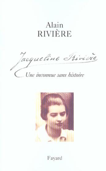 Couverture du livre « Jacqueline Rivière ; une inconnue sans histoire » de Alain Riviere aux éditions Fayard