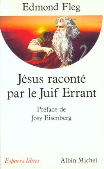 Couverture du livre « Jesus raconte par le juif errant » de Edmond Fleg aux éditions Albin Michel