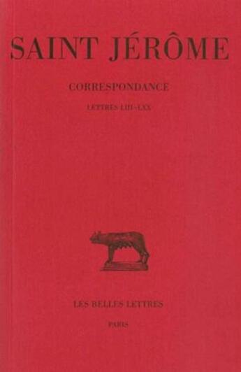 Couverture du livre « Correspondance Tome 3 ; livre 53-70 » de Saint Jerome aux éditions Belles Lettres