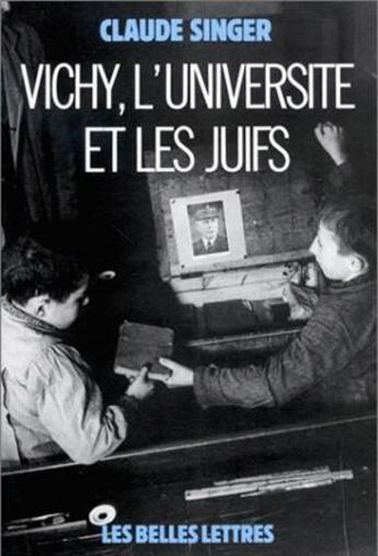 Couverture du livre « Vichy, l'Université et les juifs : Les silences et la mémoire. » de Claude Singer aux éditions Belles Lettres