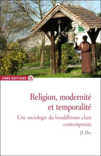 Couverture du livre « Religion, modernité et temporalité ; une sociologie du bouddhisme chan contemporain » de Ji Zhe aux éditions Cnrs