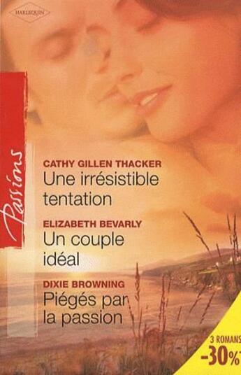 Couverture du livre « Une irresistible tentation ; un couple idéal ; piégés par la passion » de Elizabeth Bevarly et Dixie Browning et Kathy Gillen Thacker aux éditions Harlequin