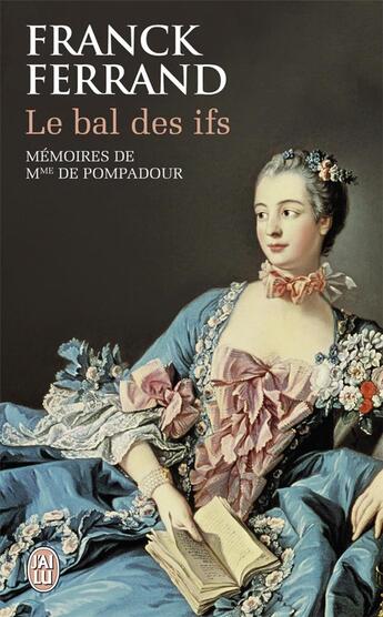 Couverture du livre « Le bal des ifs ; mémoires de Madame de Pompadour » de Franck Ferrand aux éditions J'ai Lu