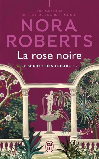 Couverture du livre « Le secret des fleurs Tome 2 : la rose noire » de Nora Roberts aux éditions J'ai Lu