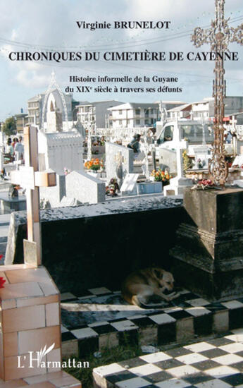 Couverture du livre « Chroniques du cimetière de cayenne histoire informelle de la guyane du xixè siècle » de Virginie Brunelot aux éditions L'harmattan