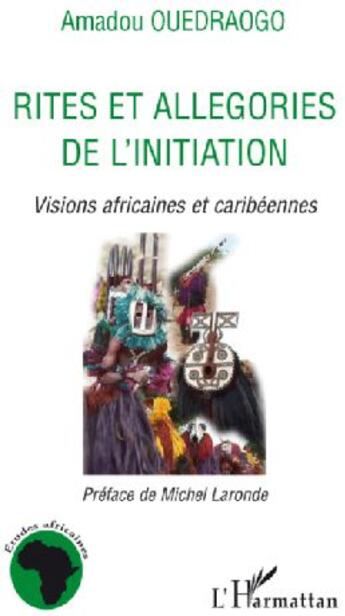 Couverture du livre « Rites et allégories de l'initiation ; visions africaines et caribéennes » de Amadou Ouedraogo aux éditions L'harmattan