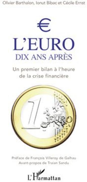 Couverture du livre « L'euro dix ans après ; un premier bilan à l'heure de la crise financière » de Cecile Ernst et Olivier Barthalon et Lonut Bibac aux éditions L'harmattan