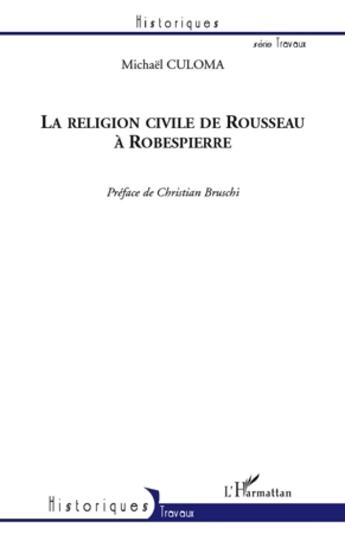 Couverture du livre « La religion civile de Rousseau à Robespierre » de Michael Culoma aux éditions L'harmattan