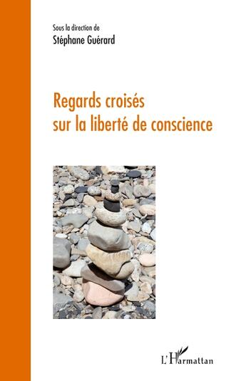 Couverture du livre « Regards croisés sur la liberté de conscience » de Stéphane Guérard aux éditions L'harmattan