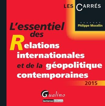 Couverture du livre « L'essentiel des relations internationales et de la géopolitique contemporaines (édition 2015) » de Philippe Mocellin aux éditions Gualino