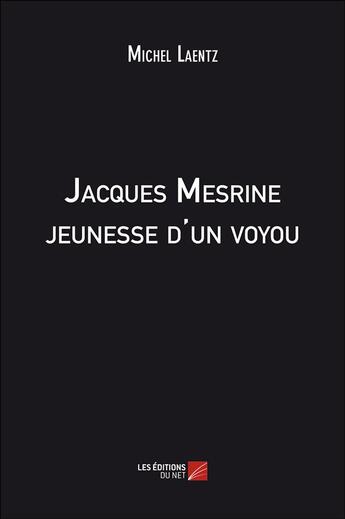 Couverture du livre « Jacques Mesrine ; jeunesse d'un voyou » de Michel Laentz aux éditions Editions Du Net