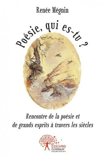 Couverture du livre « Poesie, qui es tu ' - rencontre de la poesie et de grands esprits a travers les siecles » de Megnin Renee aux éditions Edilivre