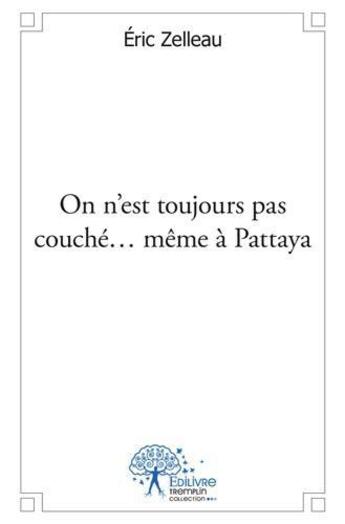 Couverture du livre « On n est toujours pas couche meme a pattaya » de Zelleau Eric aux éditions Edilivre