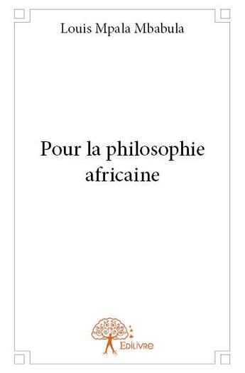 Couverture du livre « Pour la philosophie africaine » de Louis Mpala Mbabula aux éditions Edilivre