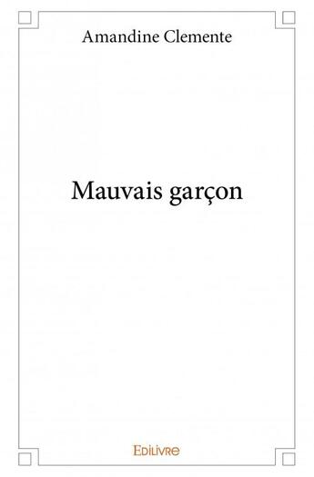 Couverture du livre « Mauvais garçon » de Amandine Clemente aux éditions Edilivre