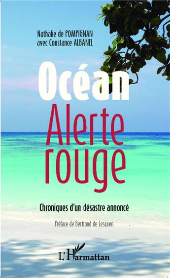 Couverture du livre « Océan, alerte rouge ; chronique d'un désastre annoncé » de Nathalie De Pompignan et Constance Albanel aux éditions L'harmattan