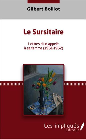 Couverture du livre « Le sursitaire, lettres d'un appelé à sa femme (1961-1962) » de Gilbert Boillot aux éditions Les Impliques