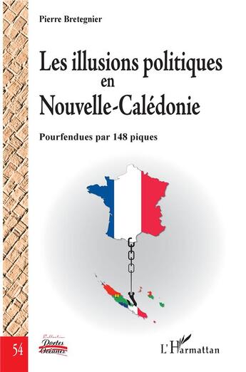 Couverture du livre « Les illusions politiques en Nouvelle-Calédonie ; pourfendues par 148 piques » de Pierre Bretegnier aux éditions L'harmattan