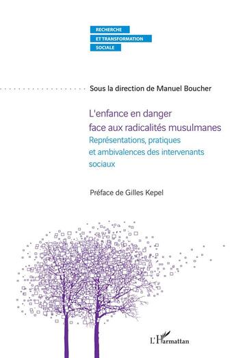 Couverture du livre « L'enfance en danger face aux radicalités musulmanes ; représentations, pratiques et ambivalences des intervenants sociaux » de Manuel Boucher aux éditions L'harmattan