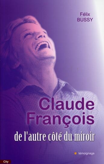 Couverture du livre « Claude François de l'autre côté du miroir » de Bussy-F aux éditions City